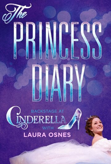 Смотреть The Princess Diary: Backstage at «Cinderella» with Laura Osnes (2013) онлайн в Хдрезка качестве 720p
