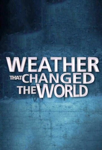 Смотреть Погода, изменившая ход истории (2013) онлайн в Хдрезка качестве 720p